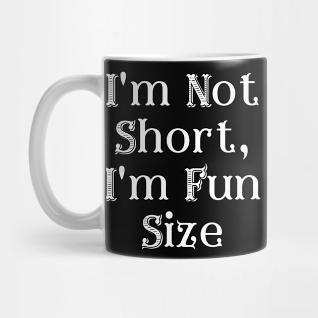 I'm Not Short, I'm Fun Size by RansomBergnaum